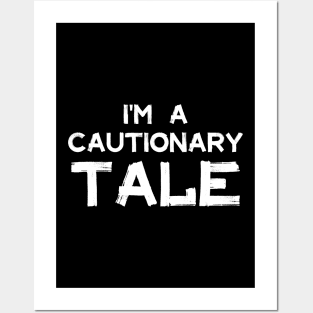 I'm a cautionary tale Posters and Art